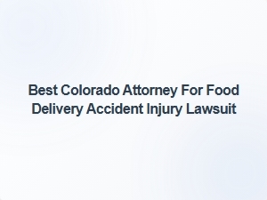 Top Colorado Attorney for Food Delivery Accident Injury Claims