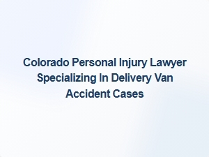 Colorado Commercial Vehicle Crash Attorney for Delivery Van Accidents