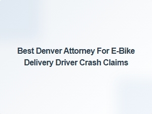 Top Denver Attorney for E-Bike Delivery Crash Claims