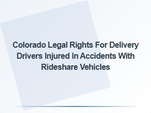 Colorado Delivery Drivers' Rights After Rideshare Accidents